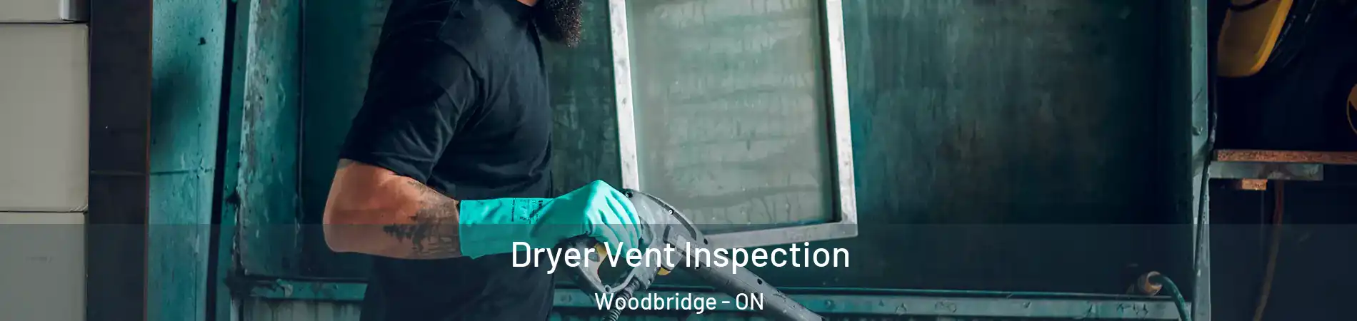  Dryer Vent Inspection Woodbridge - ON