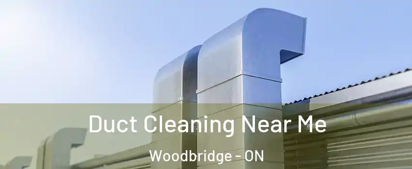  Duct Cleaning Near Me Woodbridge - ON