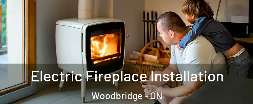  Electric Fireplace Installation Woodbridge - ON