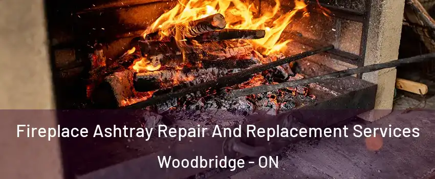  Fireplace Ashtray Repair And Replacement Services Woodbridge - ON