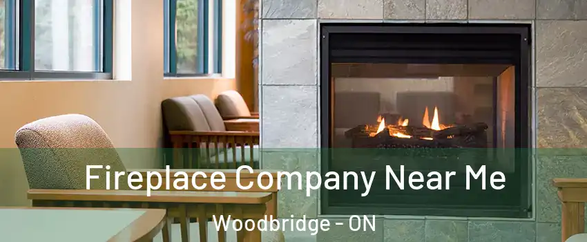  Fireplace Company Near Me Woodbridge - ON