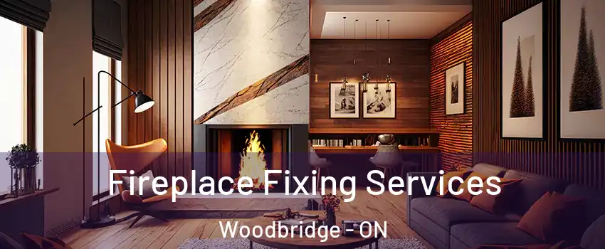  Fireplace Fixing Services Woodbridge - ON