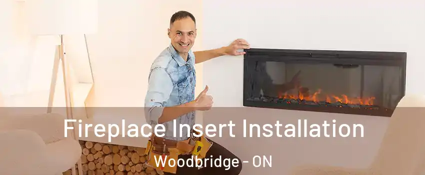  Fireplace Insert Installation Woodbridge - ON