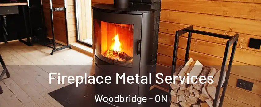 Fireplace Metal Services Woodbridge - ON