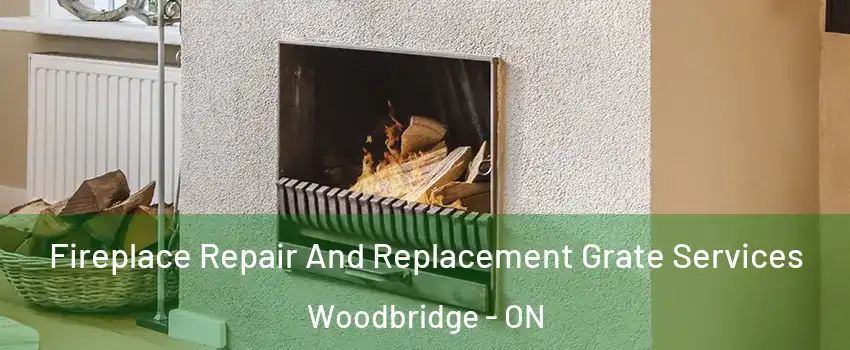  Fireplace Repair And Replacement Grate Services Woodbridge - ON