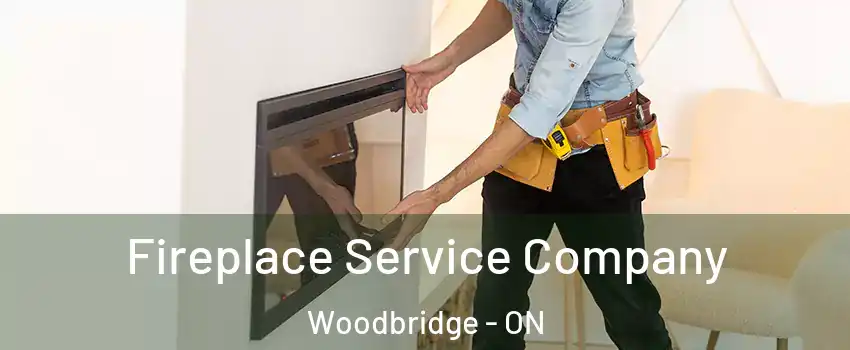 Fireplace Service Company Woodbridge - ON