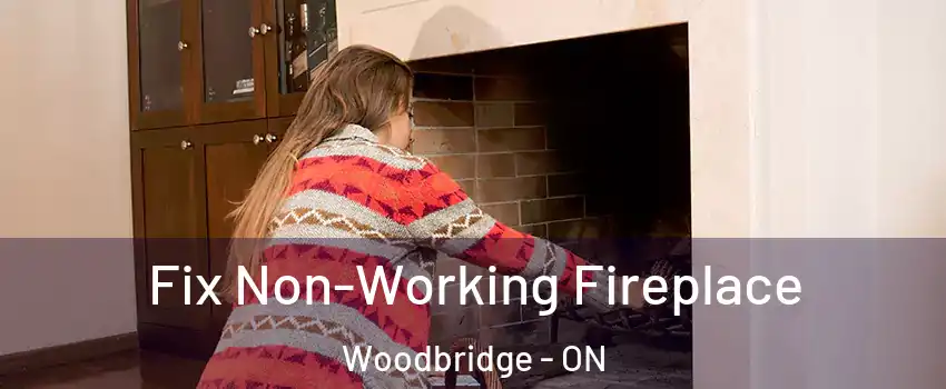 Fix Non-Working Fireplace Woodbridge - ON