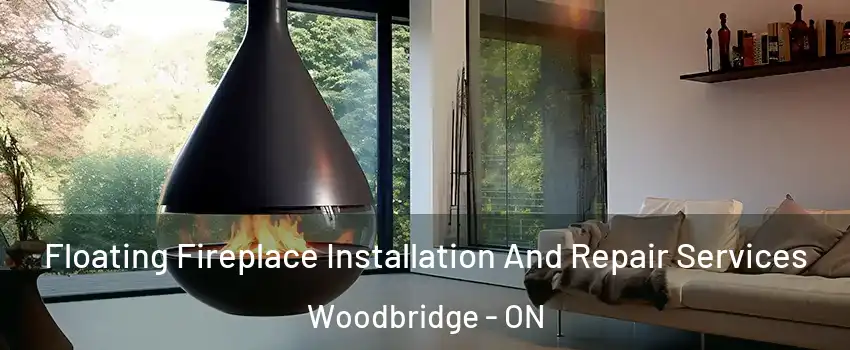 Floating Fireplace Installation And Repair Services Woodbridge - ON