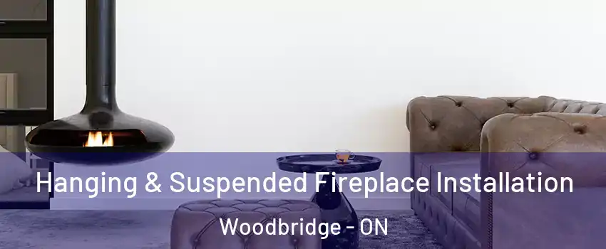  Hanging & Suspended Fireplace Installation Woodbridge - ON