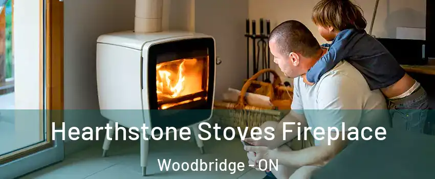  Hearthstone Stoves Fireplace Woodbridge - ON