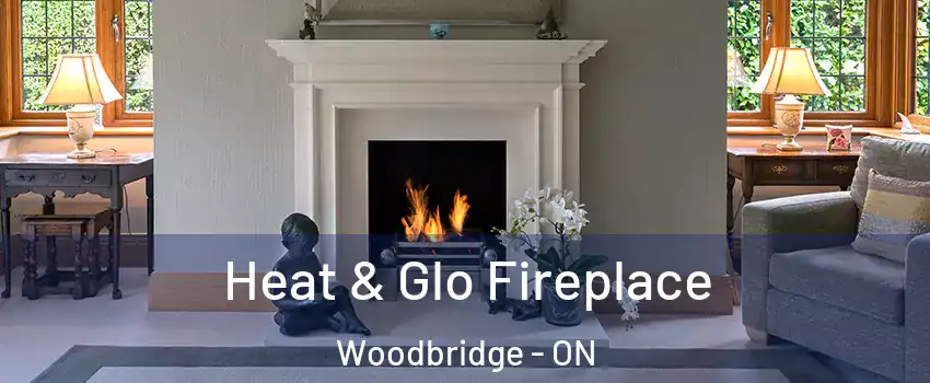 Heat & Glo Fireplace Woodbridge - ON