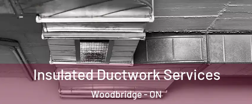  Insulated Ductwork Services Woodbridge - ON