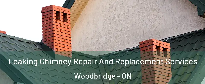  Leaking Chimney Repair And Replacement Services Woodbridge - ON