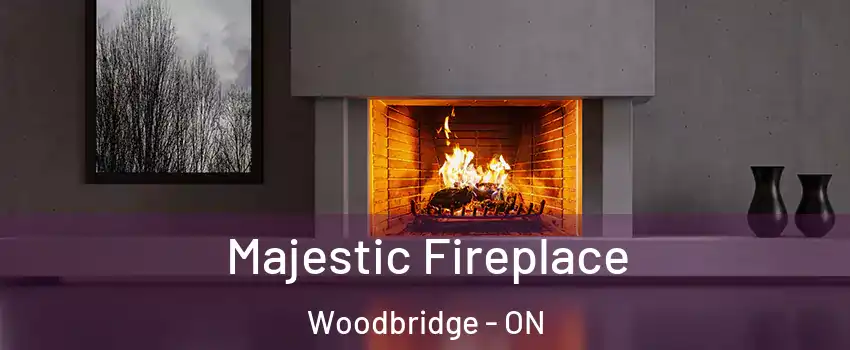  Majestic Fireplace Woodbridge - ON