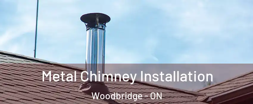  Metal Chimney Installation Woodbridge - ON