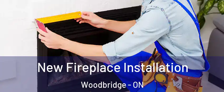  New Fireplace Installation Woodbridge - ON