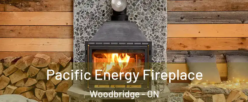  Pacific Energy Fireplace Woodbridge - ON