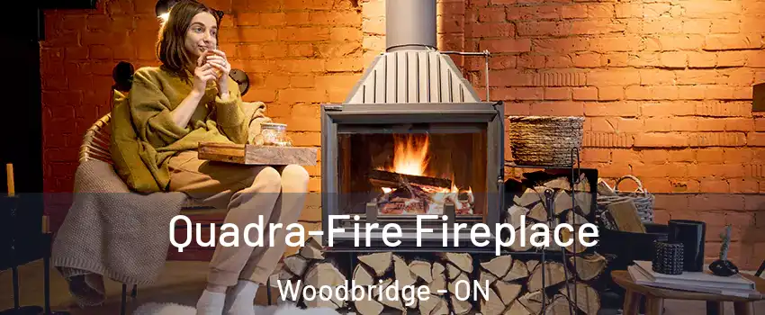  Quadra-Fire Fireplace Woodbridge - ON