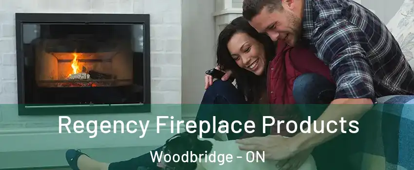  Regency Fireplace Products Woodbridge - ON