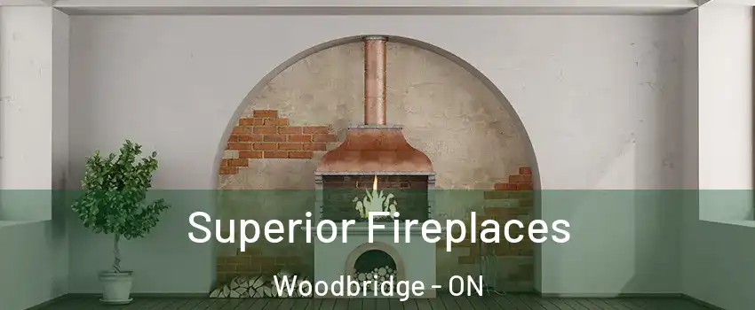  Superior Fireplaces Woodbridge - ON