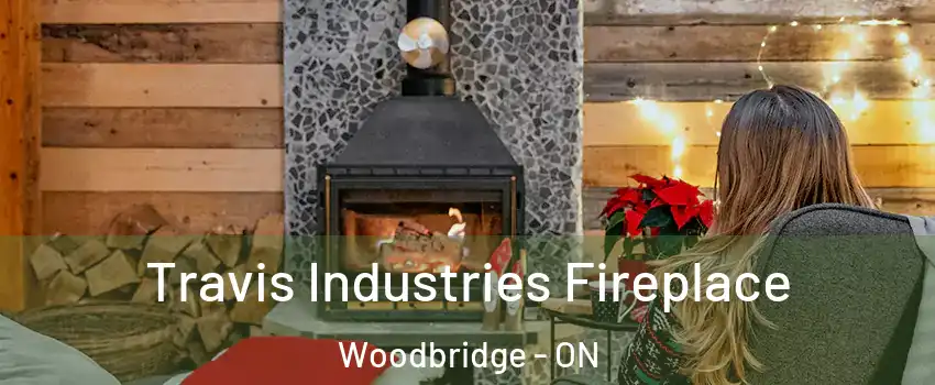  Travis Industries Fireplace Woodbridge - ON