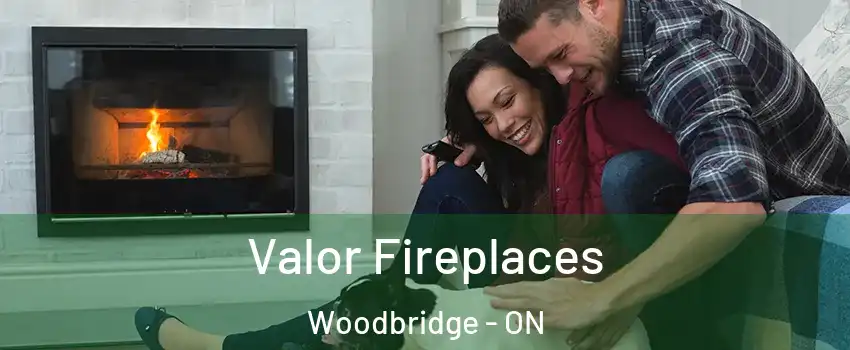  Valor Fireplaces Woodbridge - ON