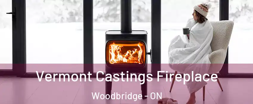  Vermont Castings Fireplace Woodbridge - ON