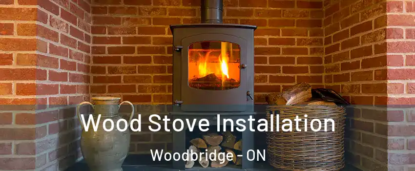  Wood Stove Installation Woodbridge - ON